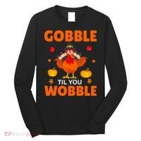 Gobble Til You Wobble Funny Thanksgiving Long Sleeve Shirt thumb 0