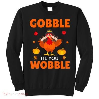Gobble Til You Wobble Funny Thanksgiving Sweatshirt