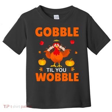 Gobble Til You Wobble Funny Thanksgiving Toddler T-Shirt