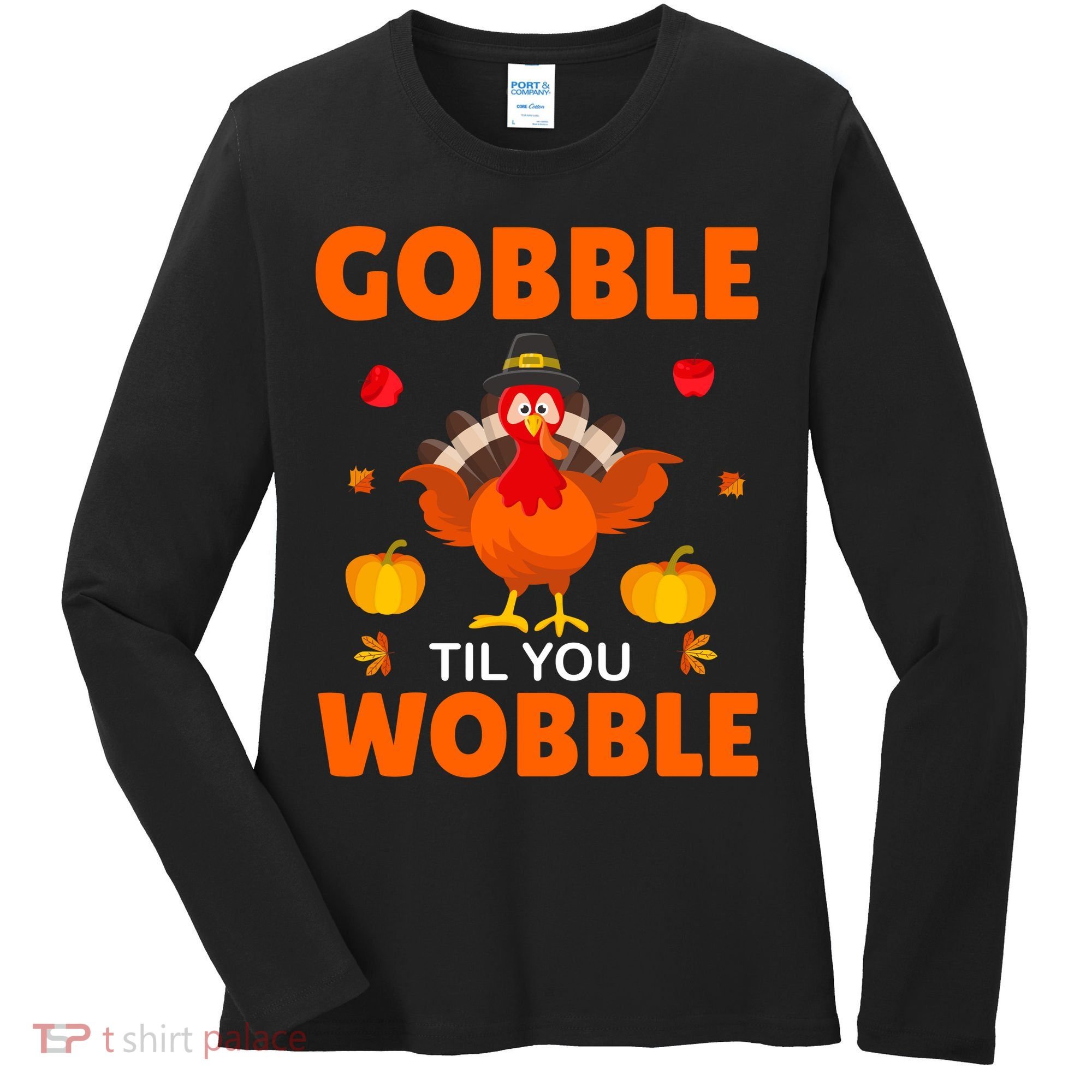 Gobble Til You Wobble Funny Thanksgiving Women's Long Sleeve Shirt
