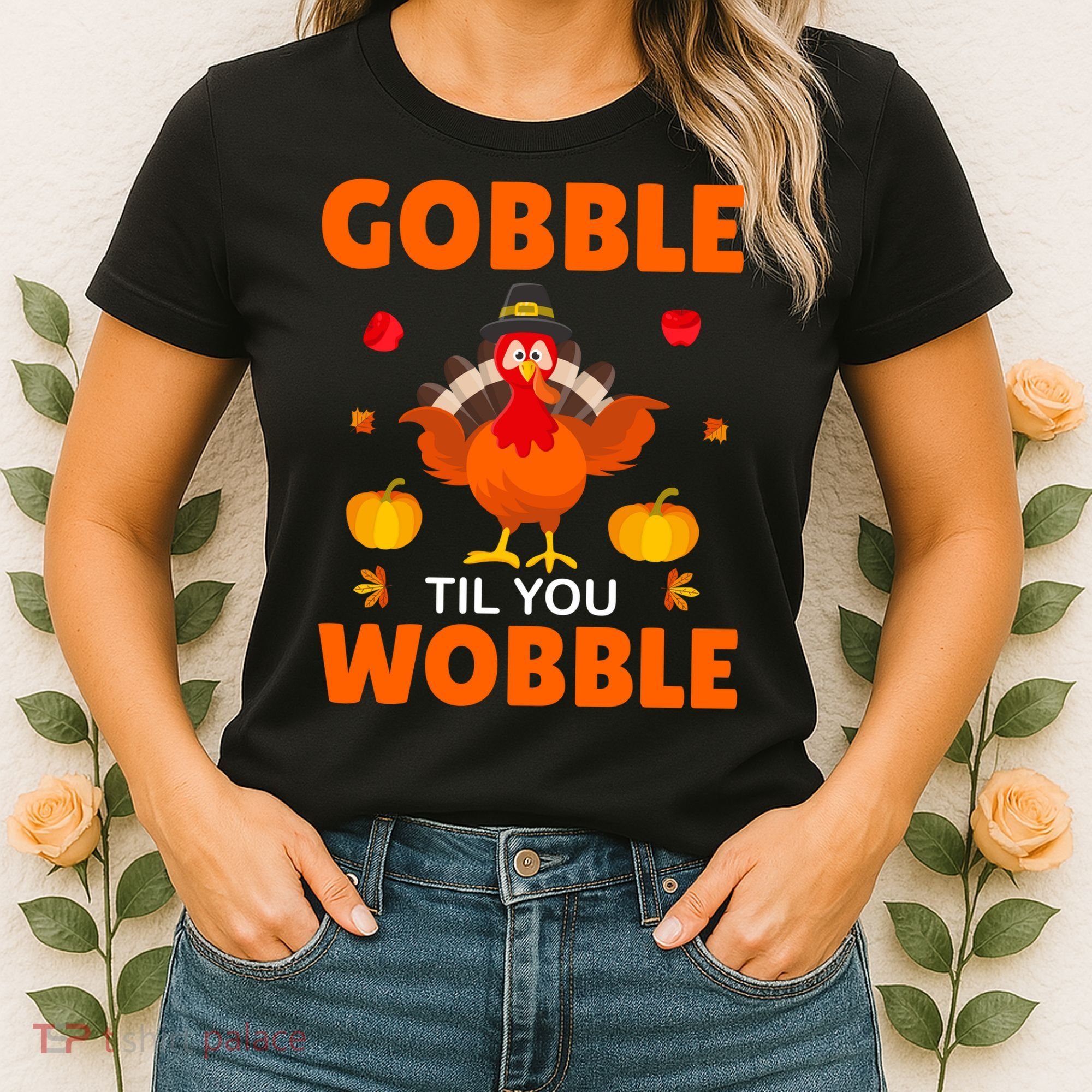 Gobble Til You Wobble Funny Thanksgiving Women's T-Shirt