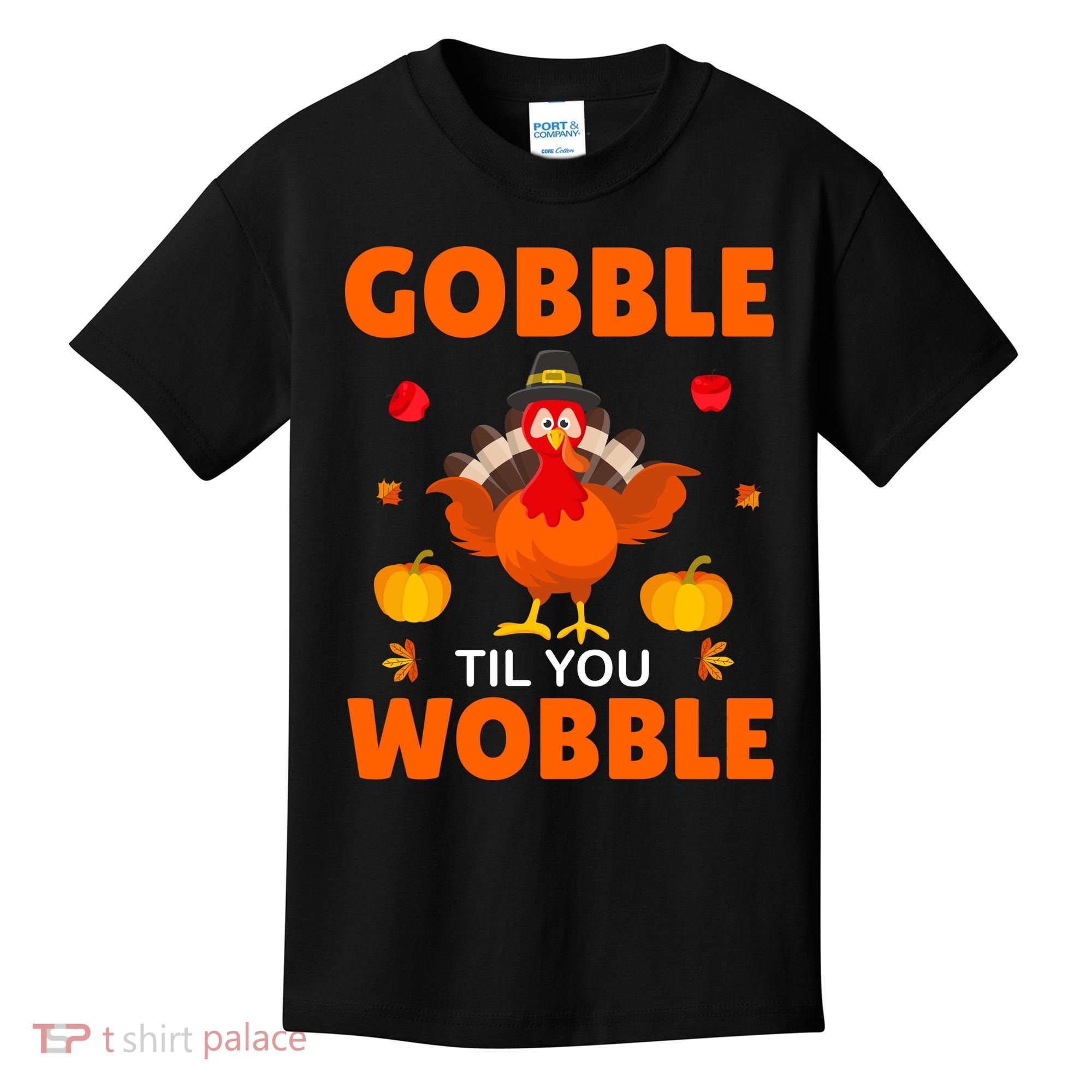 Gobble Til You Wobble Funny Thanksgiving Kids T-Shirt