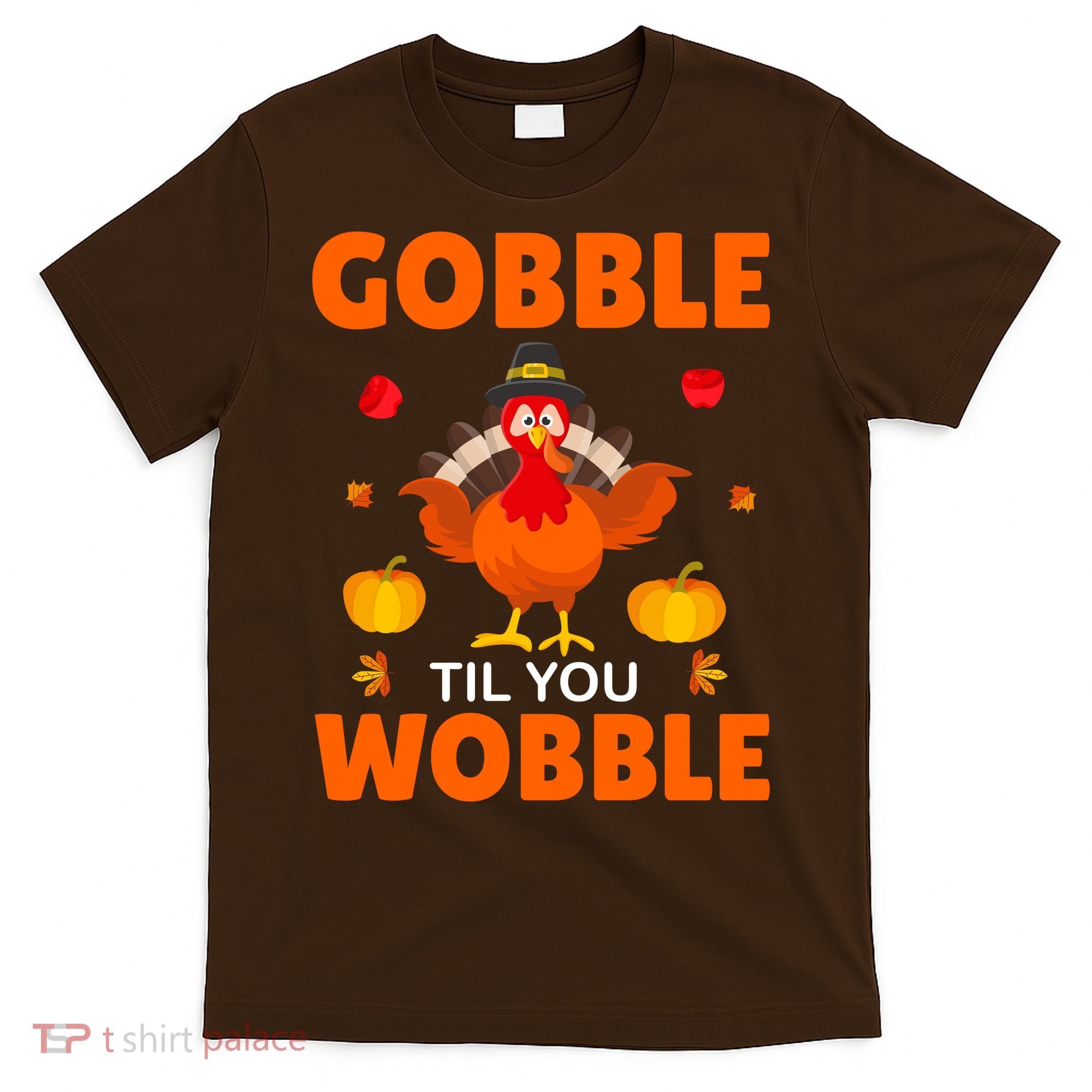 Gobble Til You Wobble Funny Thanksgiving T-Shirt