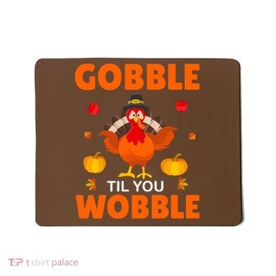 Gobble Til You Wobble Funny Thanksgiving Mousepad