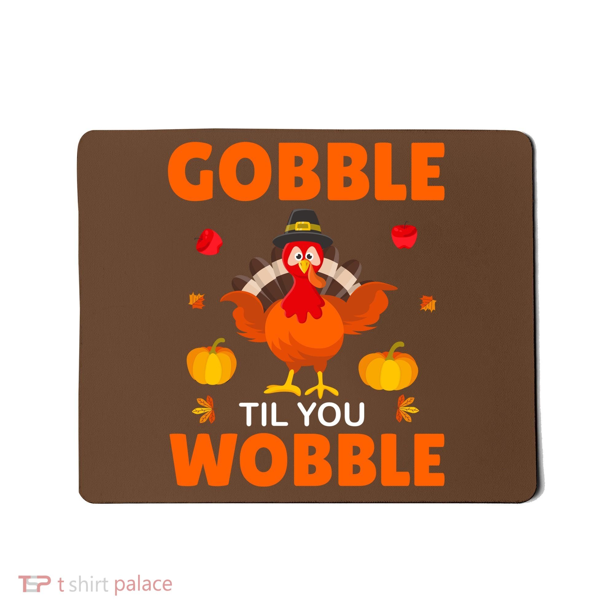 Gobble Til You Wobble Funny Thanksgiving Mousepad
