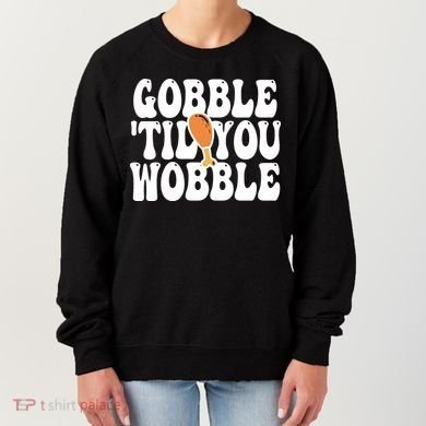 Gobble Til You Wobble Funny Thanksgiving Women's Sweatshirt