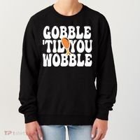 Gobble Til You Wobble Funny Thanksgiving Women's Sweatshirt thumb 0