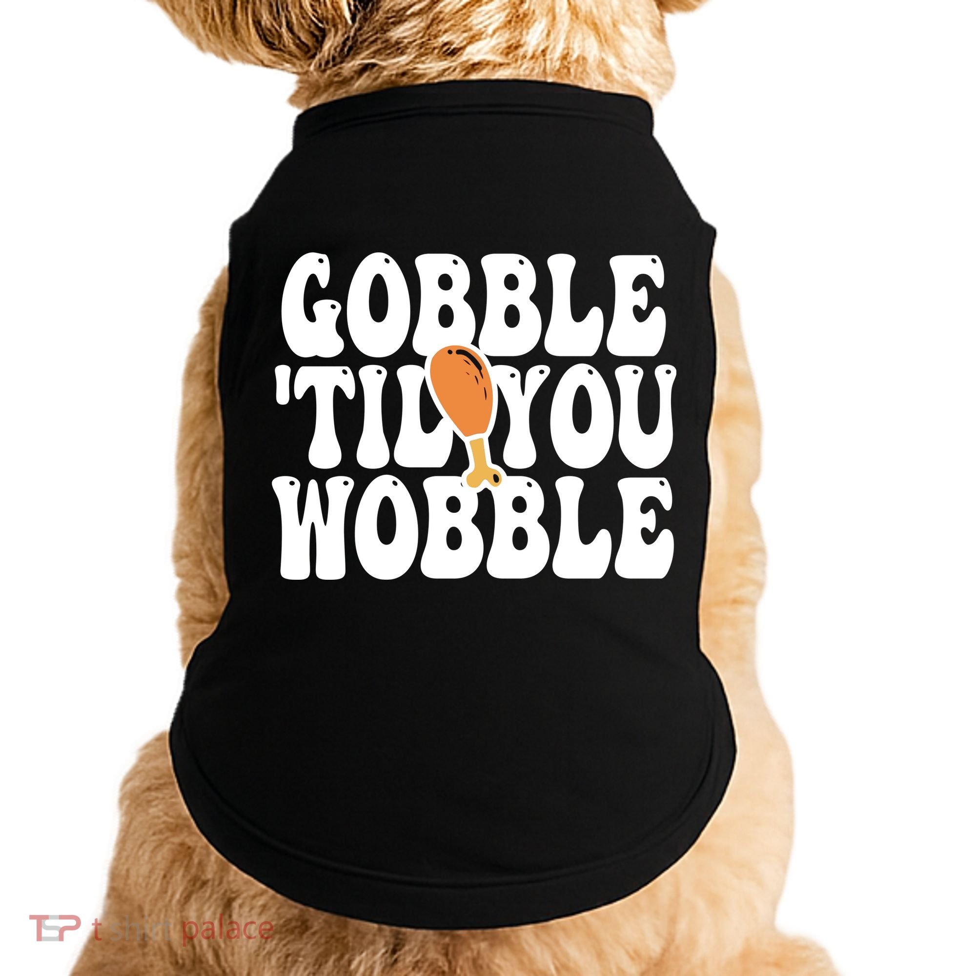 Gobble Til You Wobble Funny Thanksgiving Doggie Tank