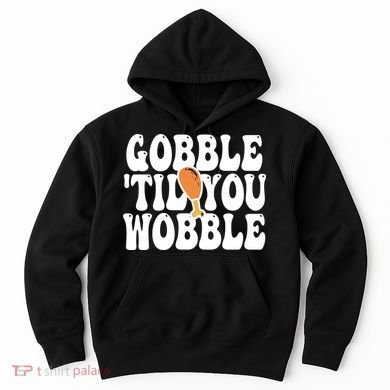 Gobble Til You Wobble Funny Thanksgiving Hoodie