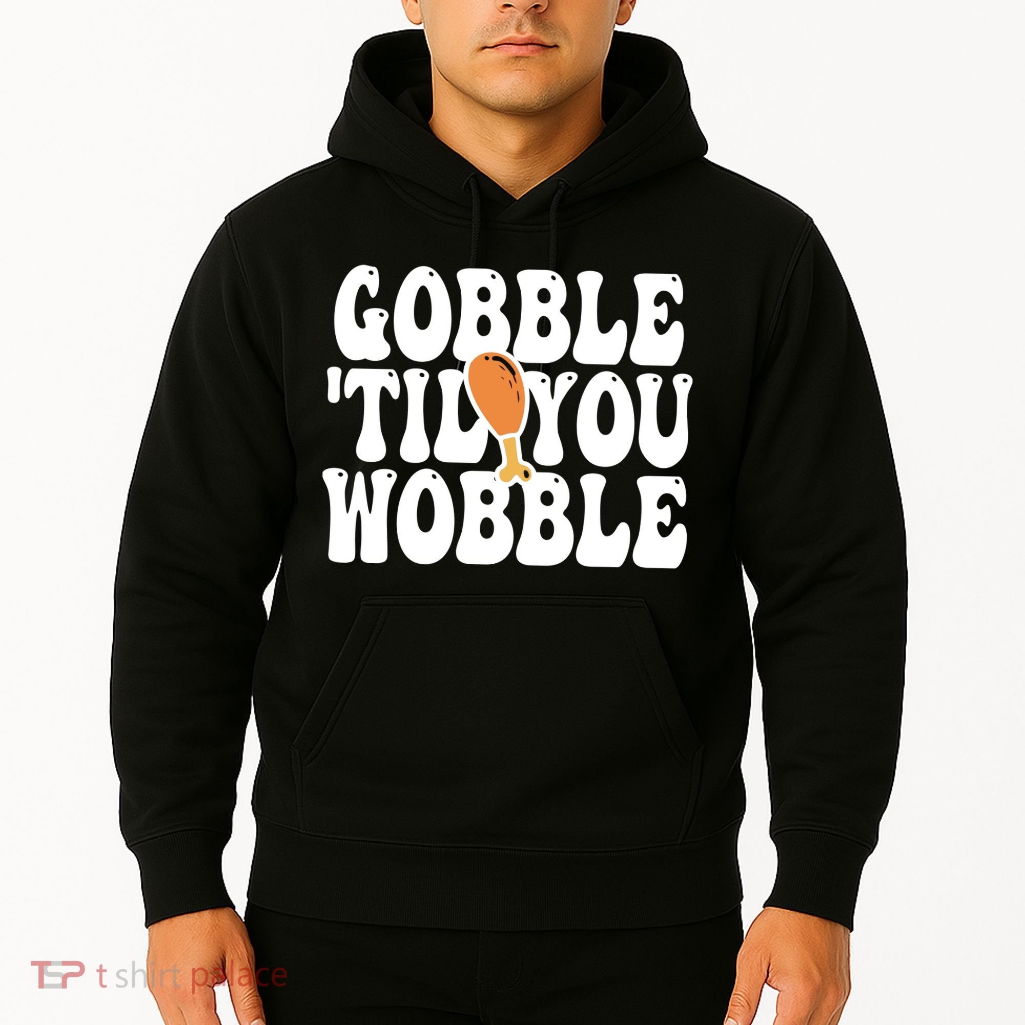 Gobble Til You Wobble Funny Thanksgiving Hoodie