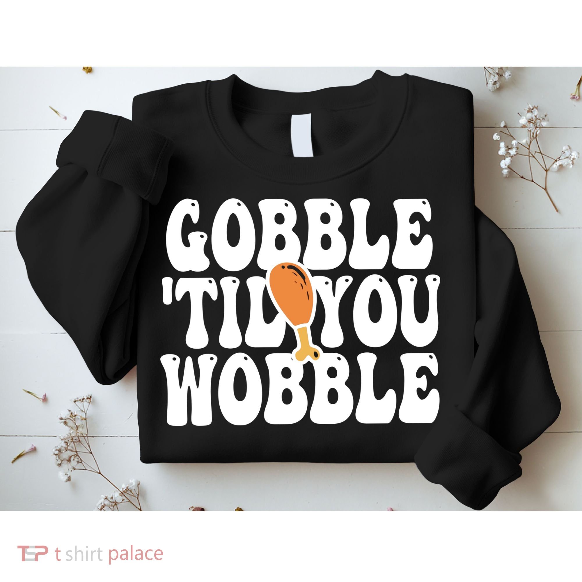 Gobble Til You Wobble Funny Thanksgiving Sweatshirt