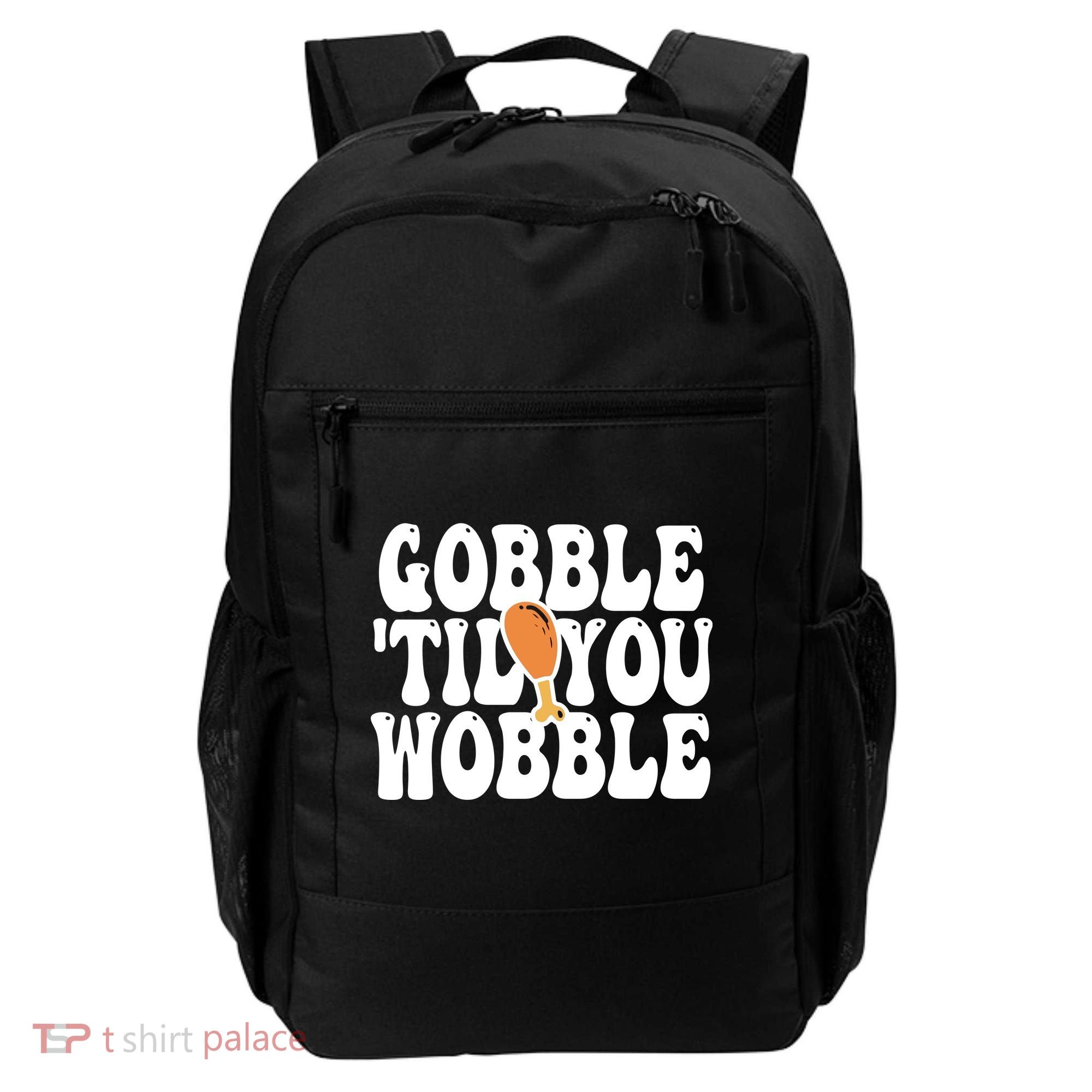 Gobble Til You Wobble Funny Thanksgiving Backpack
