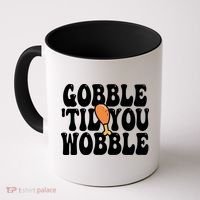 Gobble Til You Wobble Funny Thanksgiving Coffee Mug thumb 0