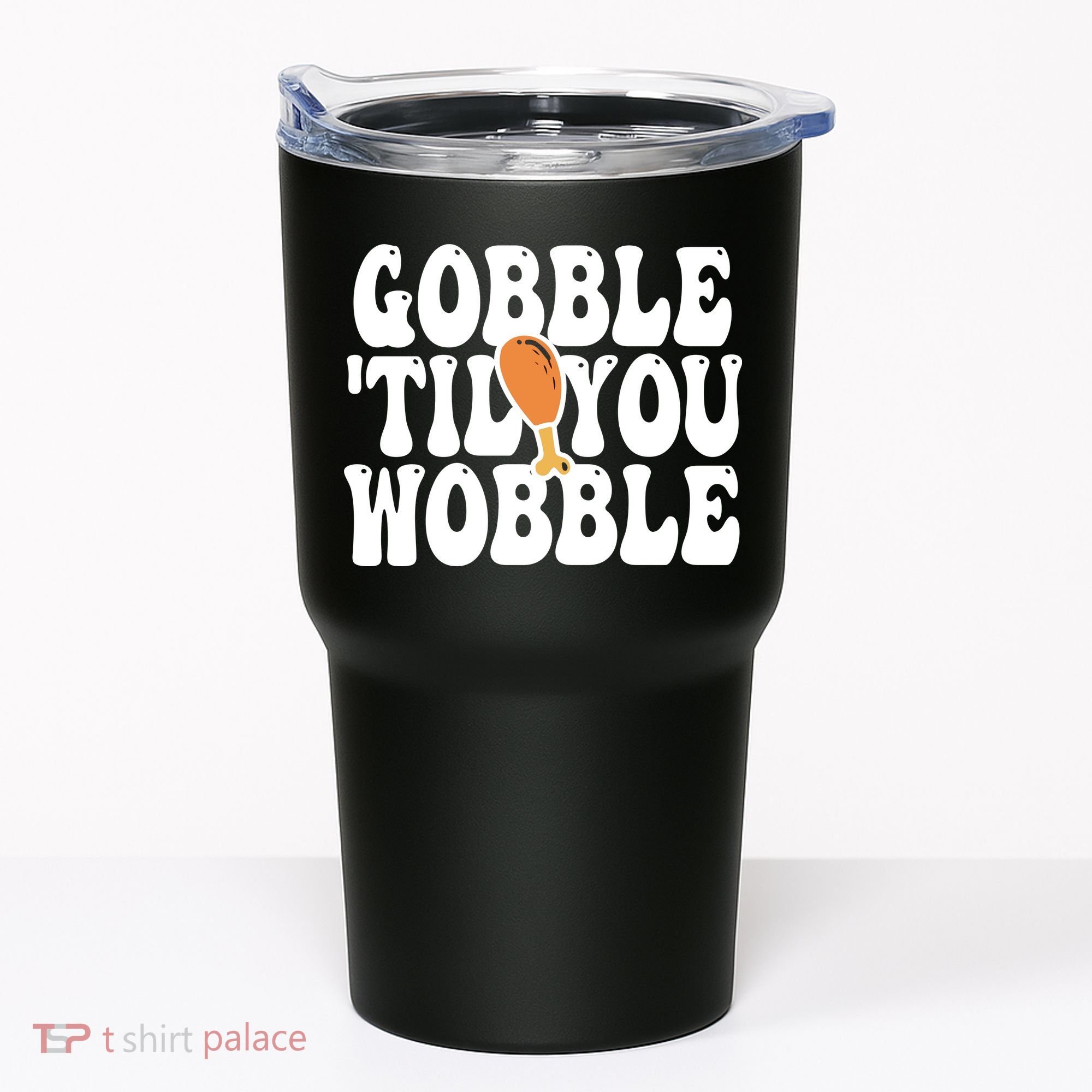 Gobble Til You Wobble Funny Thanksgiving Tumbler