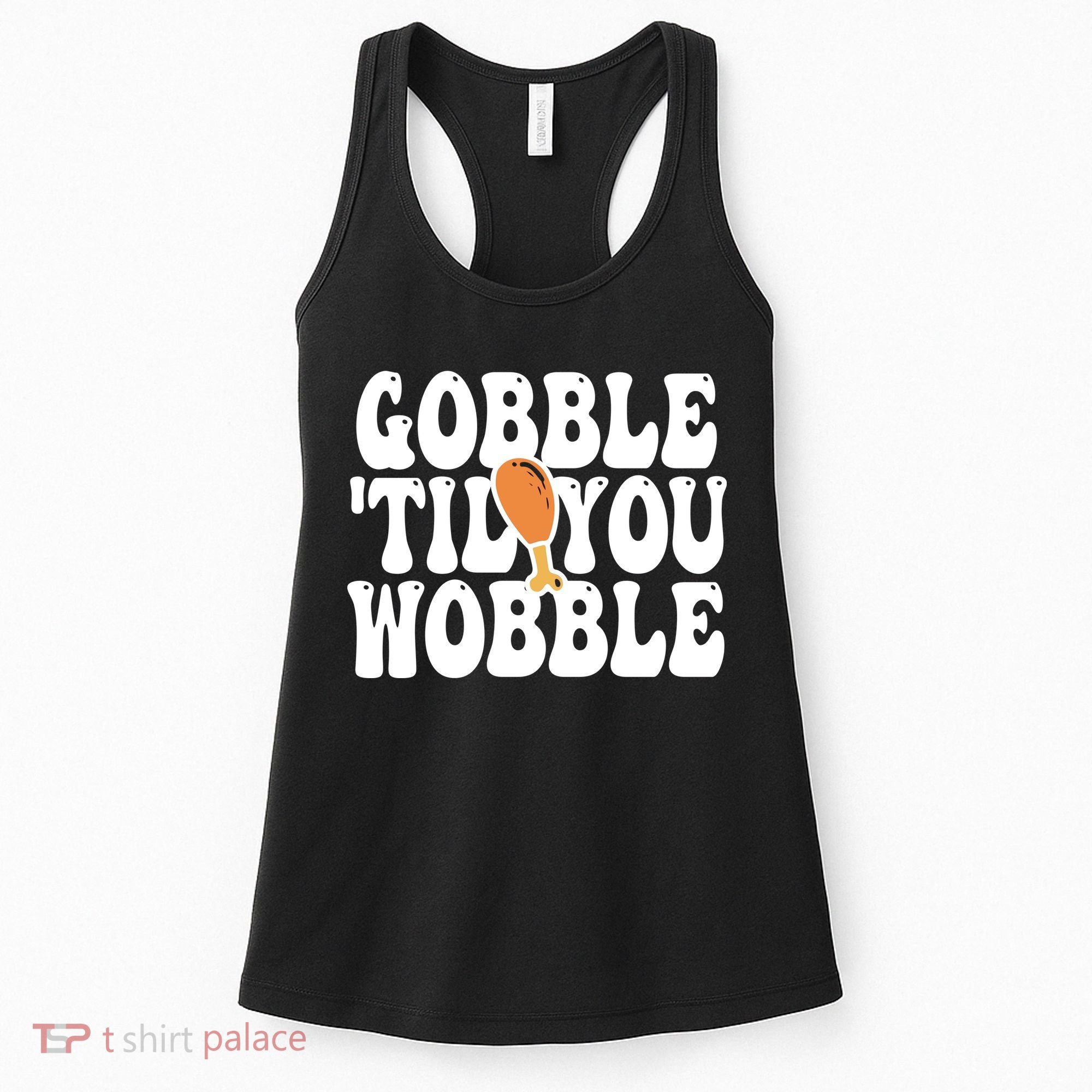Gobble Til You Wobble Funny Thanksgiving Women's Tank Top