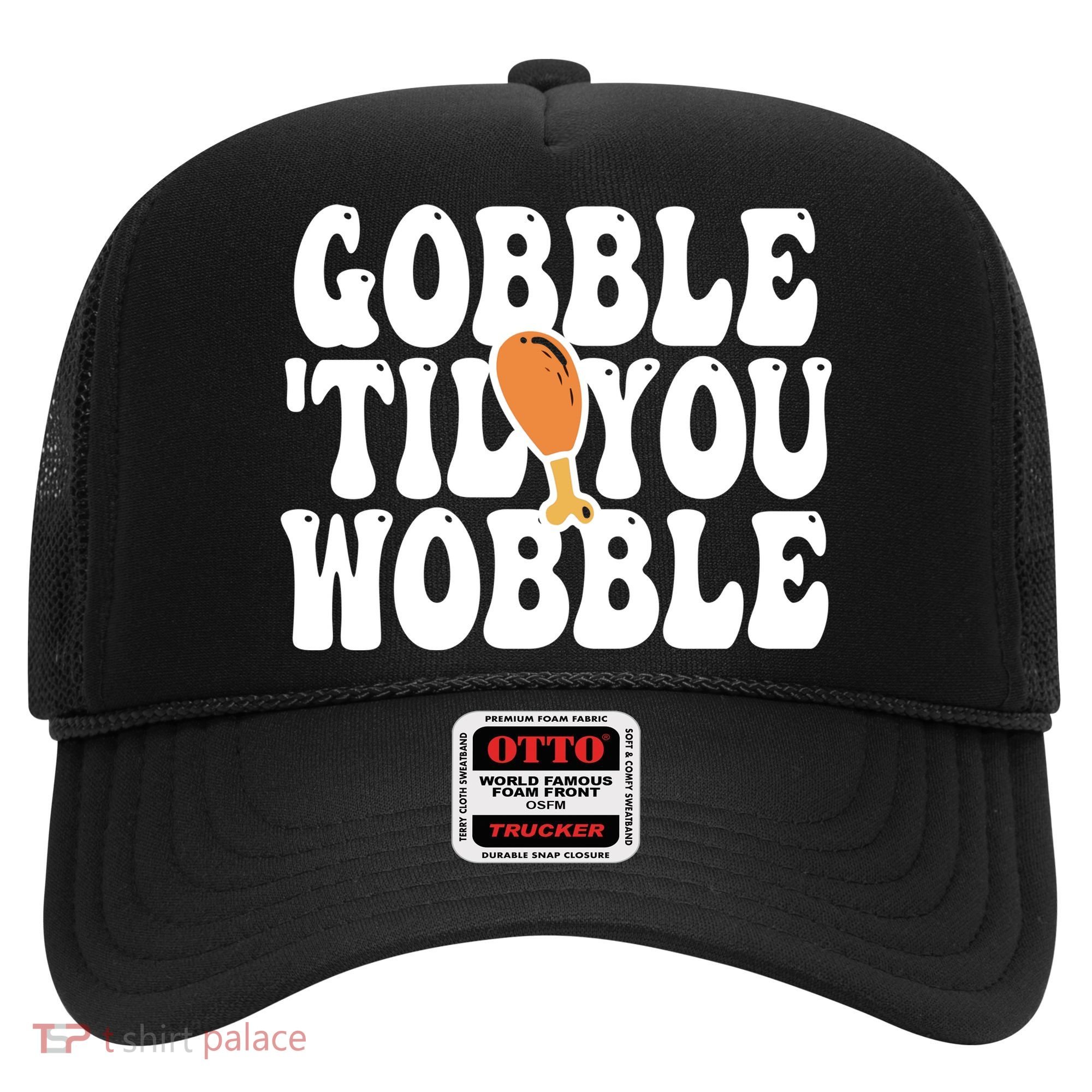 Gobble Til You Wobble Funny Thanksgiving Hat