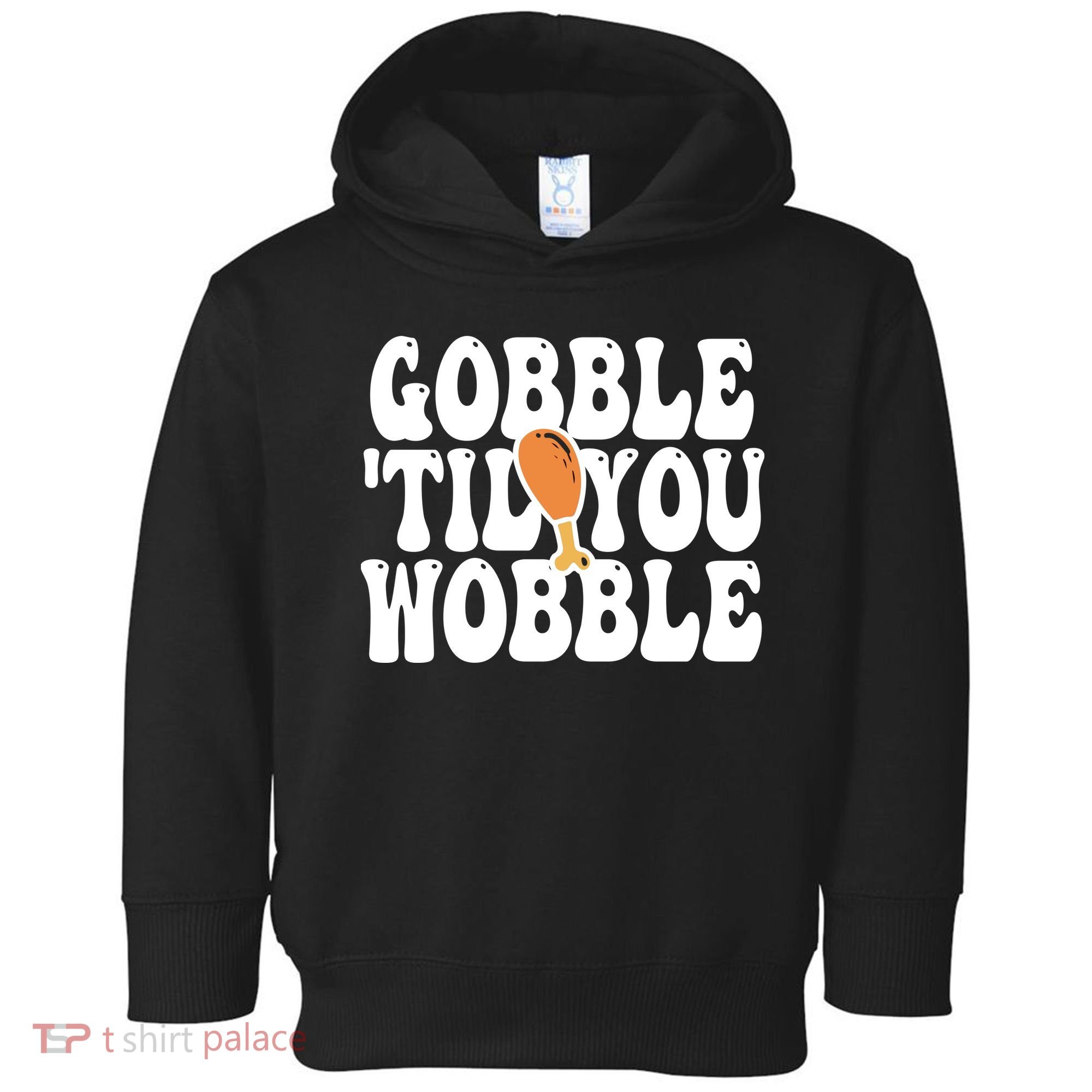 Gobble Til You Wobble Funny Thanksgiving Toddler Hoodie