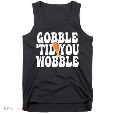 Gobble Til You Wobble Funny Thanksgiving Tank Top