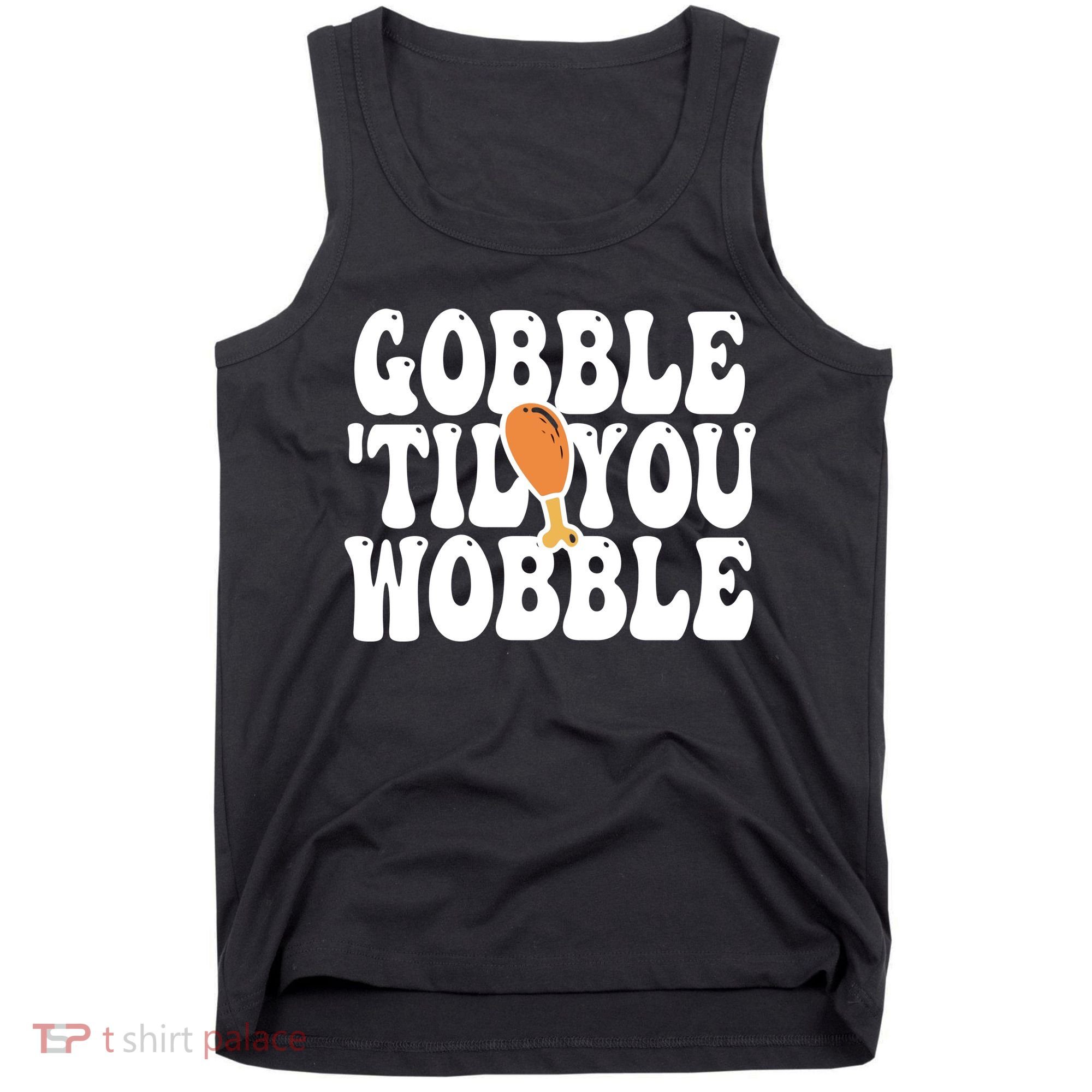 Gobble Til You Wobble Funny Thanksgiving Tank Top