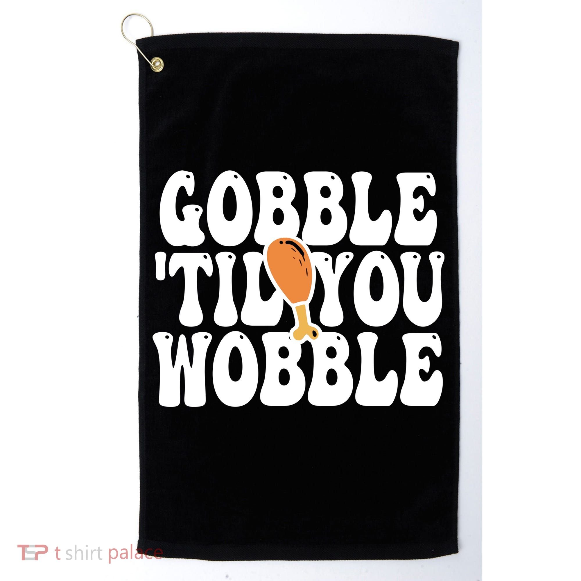 Gobble Til You Wobble Funny Thanksgiving Golf Towel