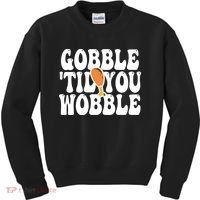 Gobble Til You Wobble Funny Thanksgiving Kids Sweatshirt thumb 0