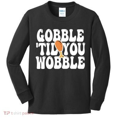 Gobble Til You Wobble Funny Thanksgiving Kids Long Sleeve Shirt