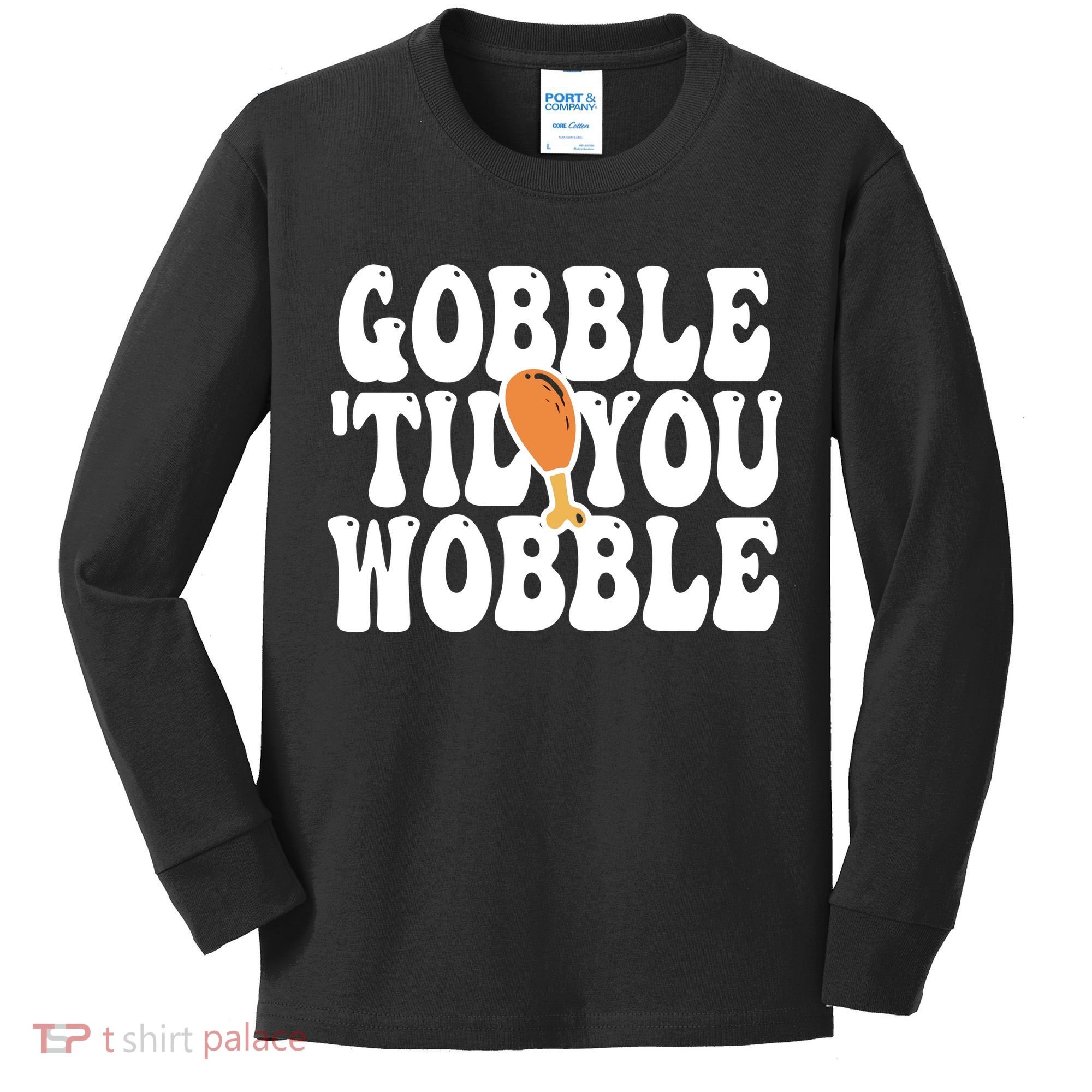 Gobble Til You Wobble Funny Thanksgiving Kids Long Sleeve Shirt