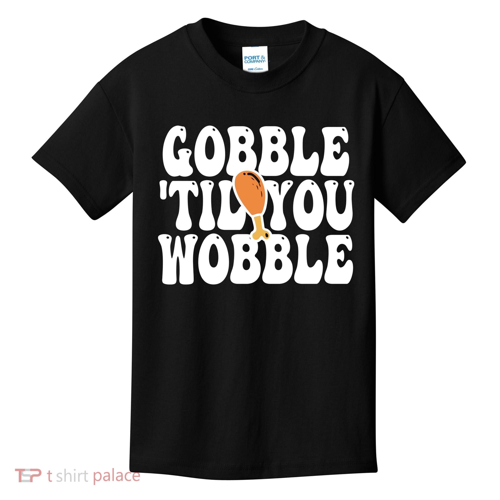 Gobble Til You Wobble Funny Thanksgiving Kids T-Shirt