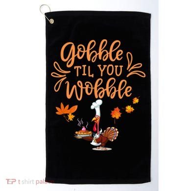 Gobble Til You Wobble Thanksgiving Golf Towel