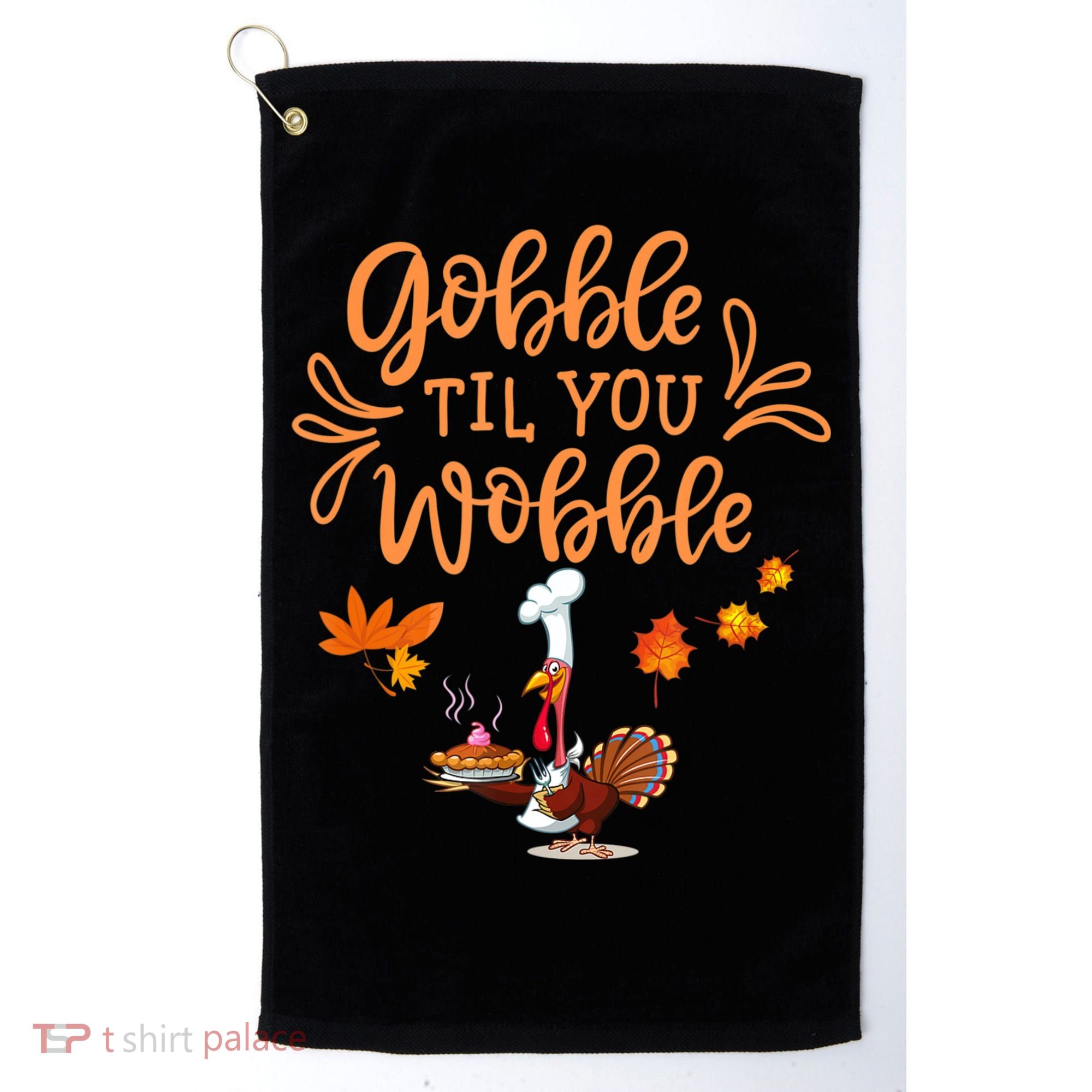 Gobble Til You Wobble Thanksgiving Golf Towel