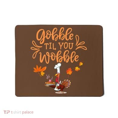 Gobble Til You Wobble Thanksgiving Mousepad