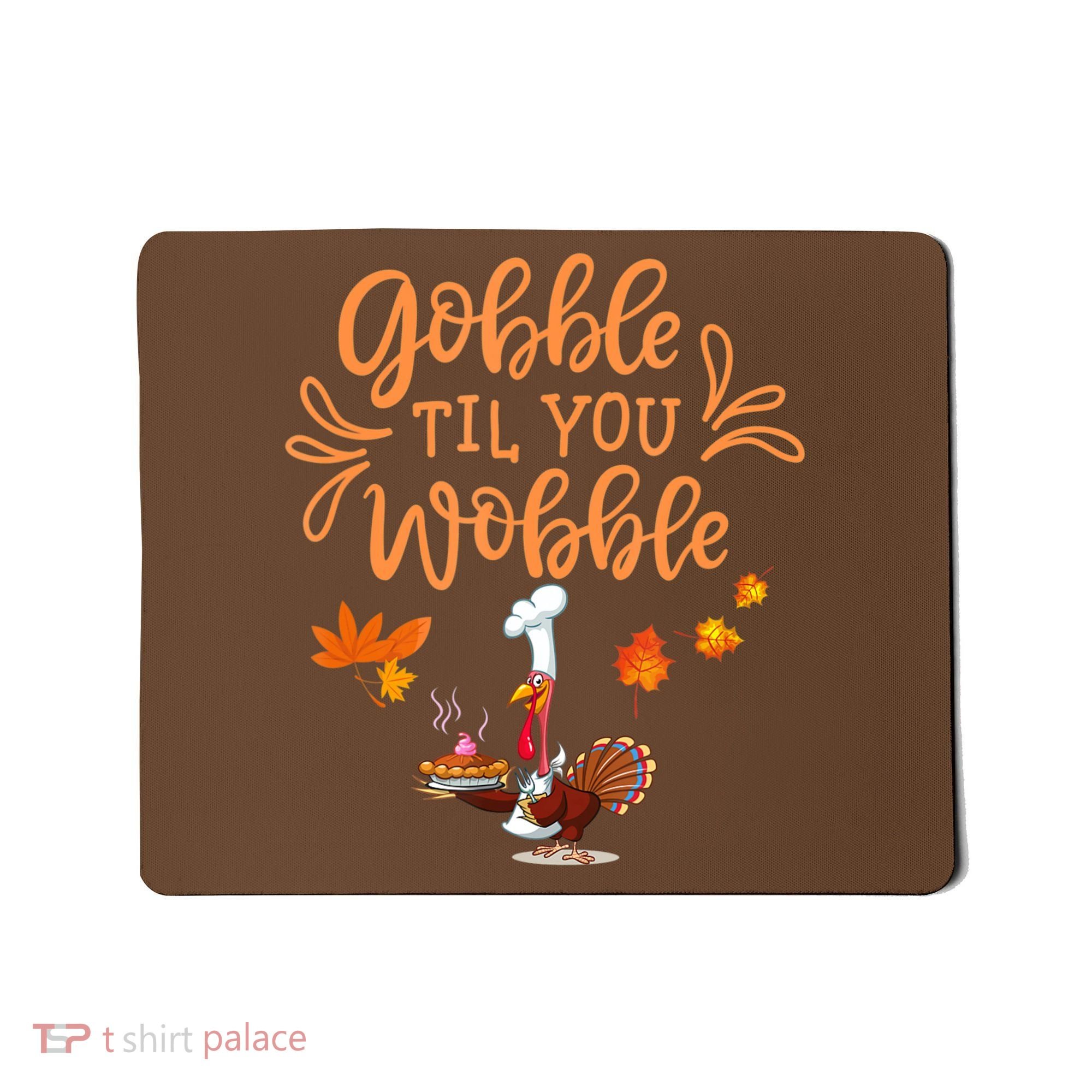 Gobble Til You Wobble Thanksgiving Mousepad