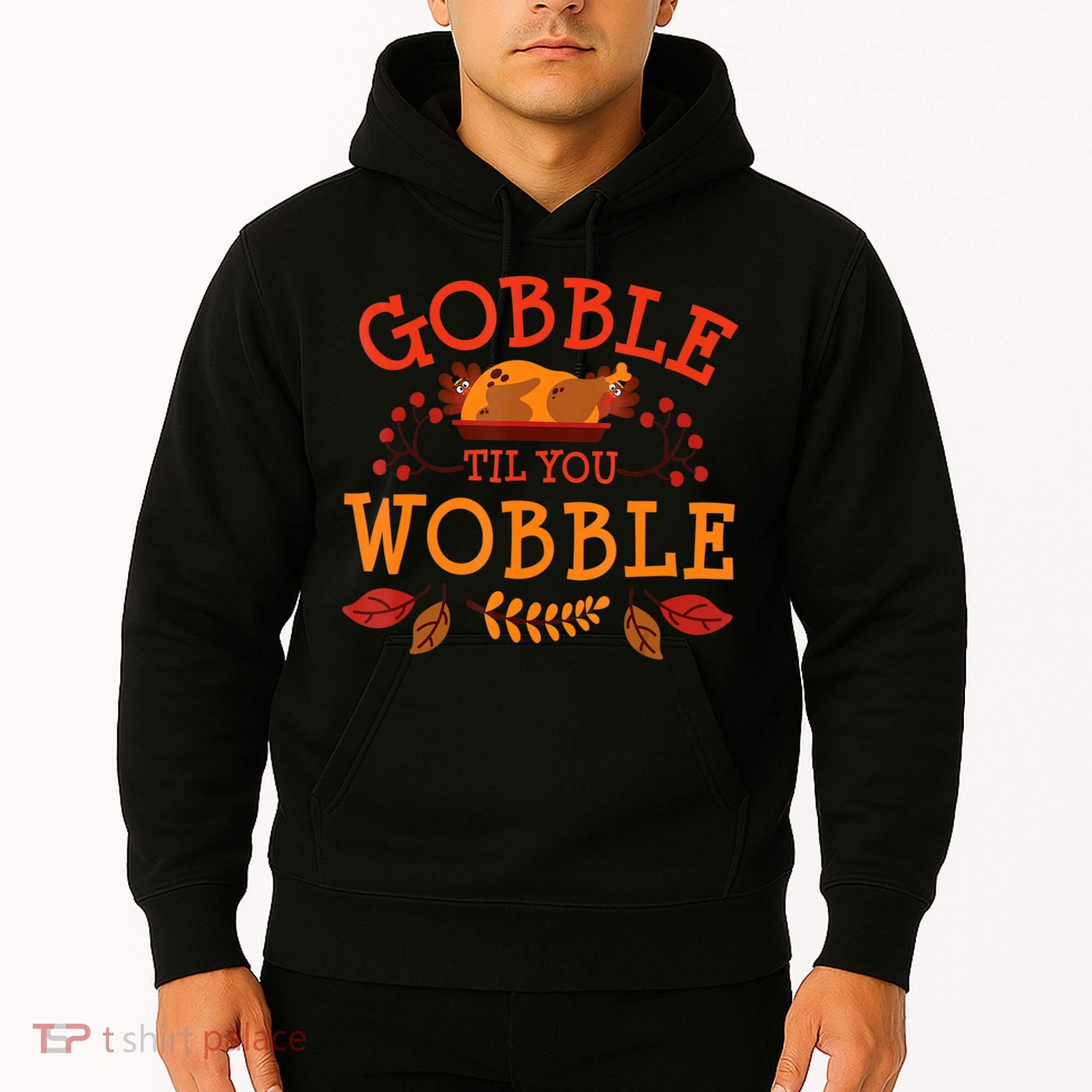 Gobble Til You Wobble Turkey Day Fall Thanksgiving Hoodie