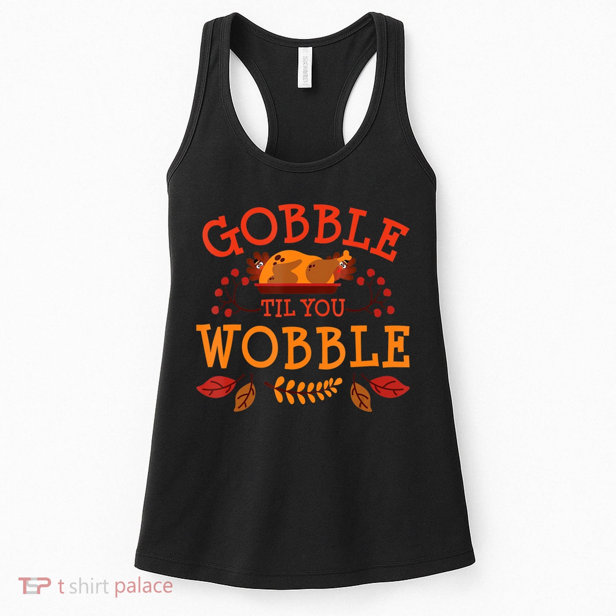 Gobble Til You Wobble Turkey Day Fall Thanksgiving Women's Tank Top