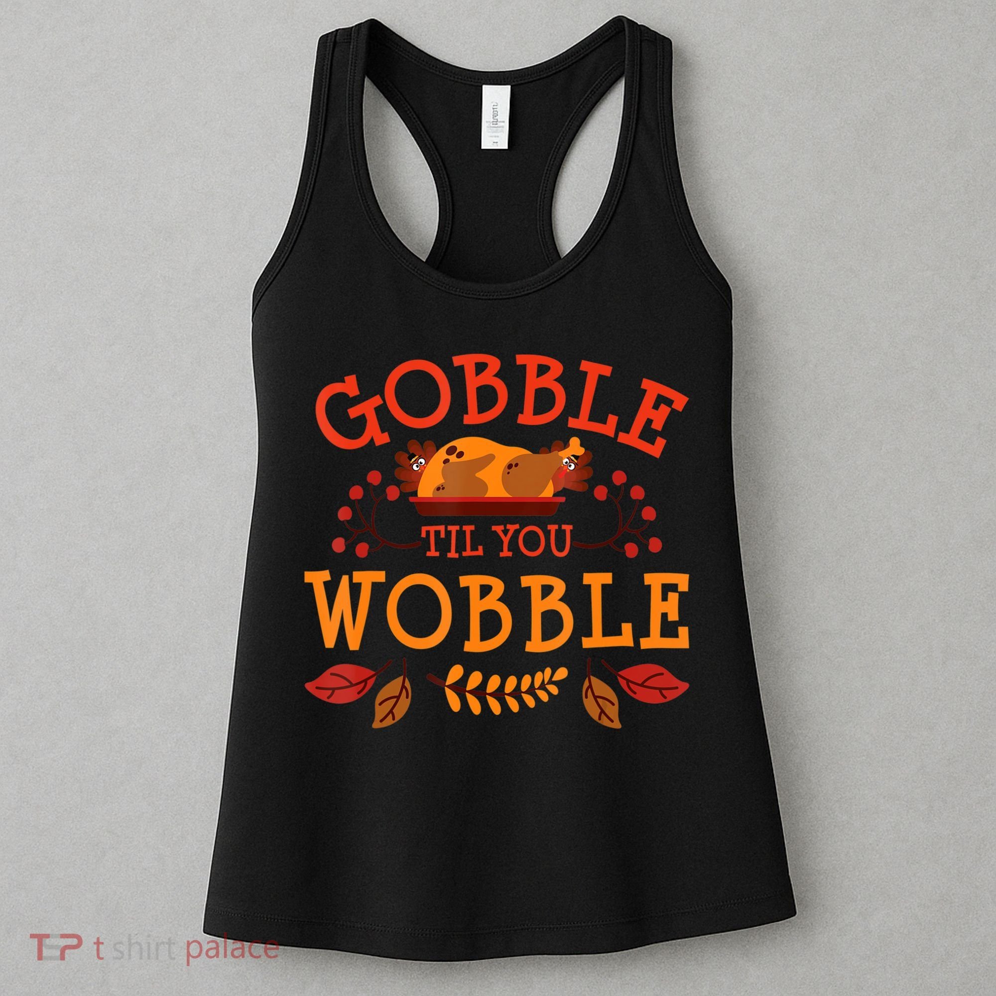 Gobble Til You Wobble Turkey Day Fall Thanksgiving Women's Tank Top