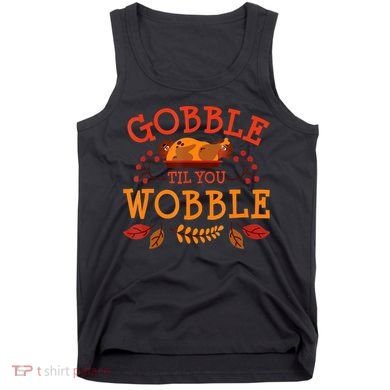 Gobble Til You Wobble Turkey Day Fall Thanksgiving Tank Top