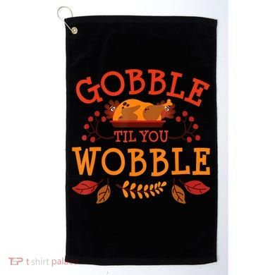 Gobble Til You Wobble Turkey Day Fall Thanksgiving Golf Towel