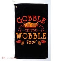 Gobble Til You Wobble Turkey Day Fall Thanksgiving Golf Towel thumb 0