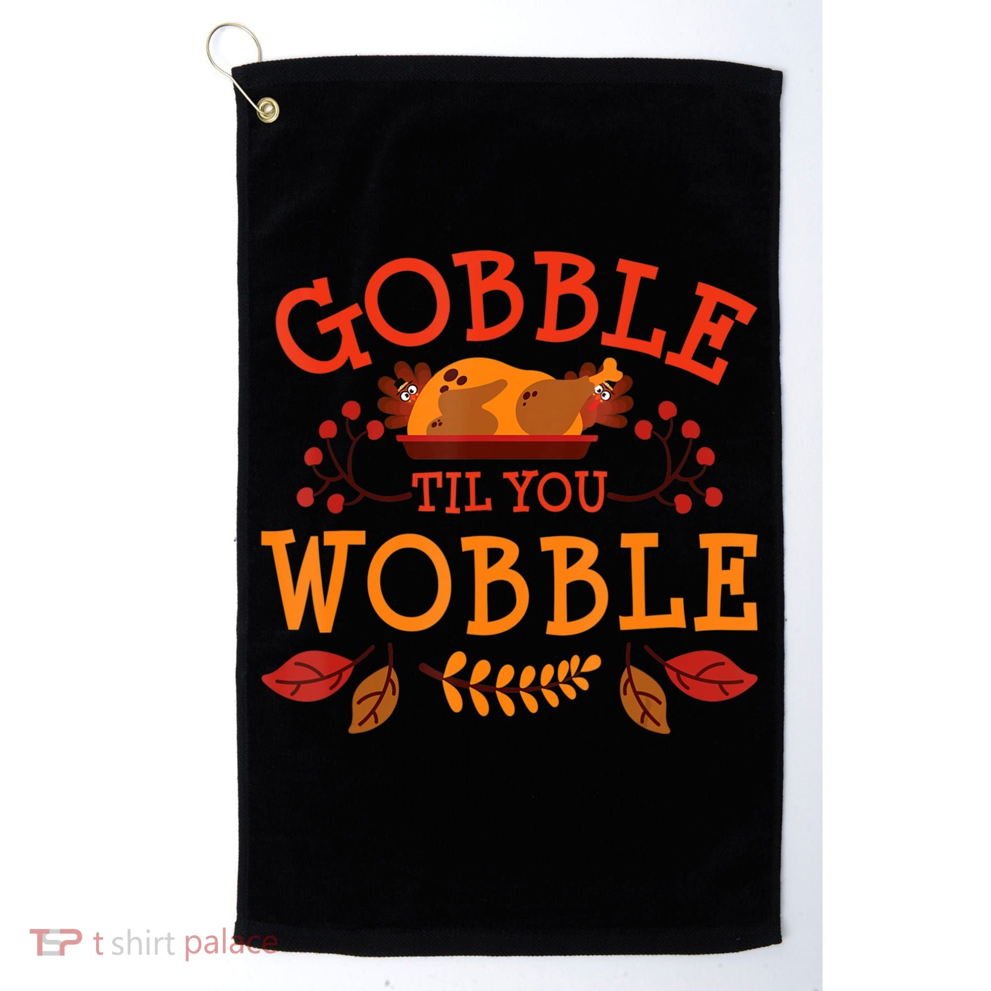 Gobble Til You Wobble Turkey Day Fall Thanksgiving Golf Towel
