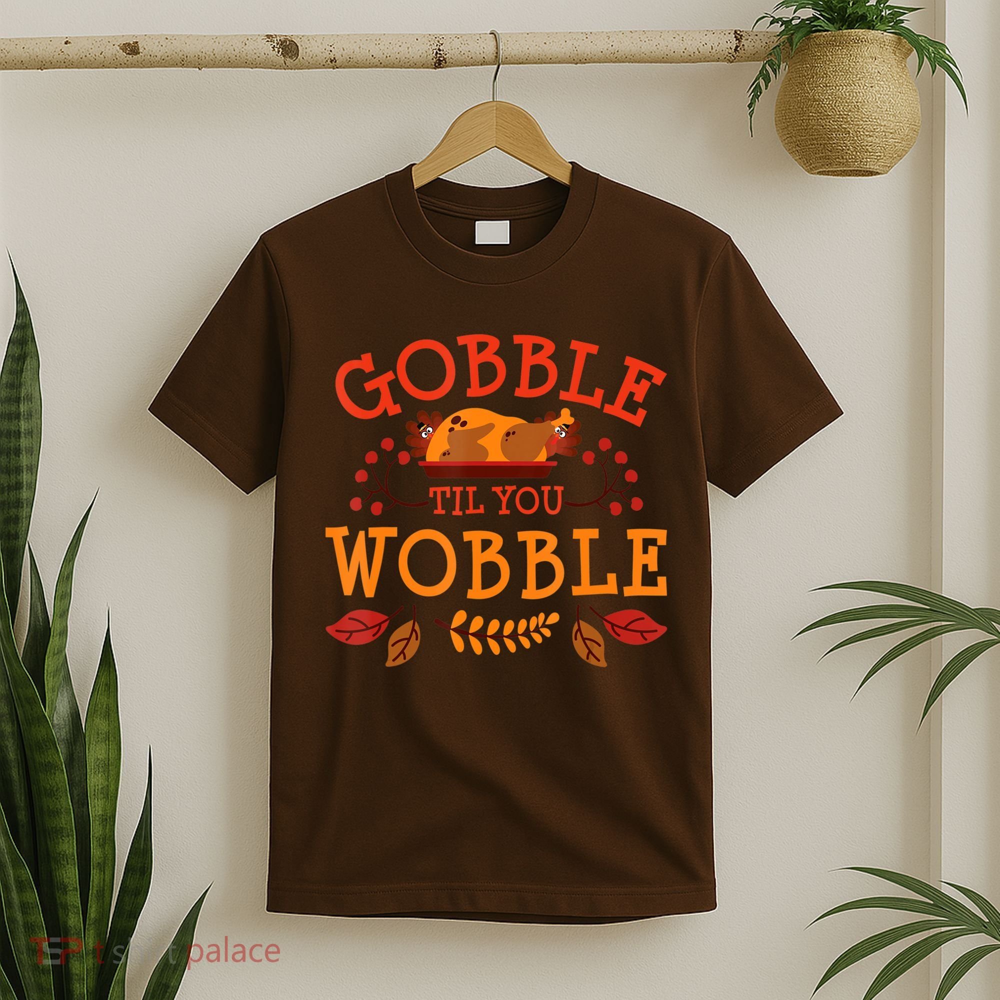 Gobble Til You Wobble Turkey Day Fall Thanksgiving T-Shirt