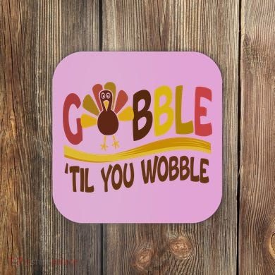 Gobble Til You Wobble Thanksgiving Funny Coaster
