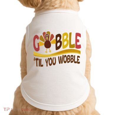 Gobble Til You Wobble Thanksgiving Funny Doggie Tank