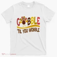 Gobble Til You Wobble Thanksgiving Funny T-Shirt thumb 0