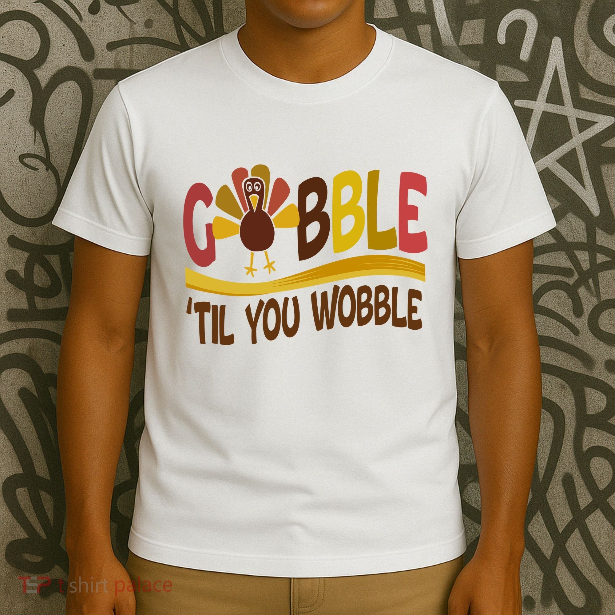 Gobble Til You Wobble Thanksgiving Funny T-Shirt