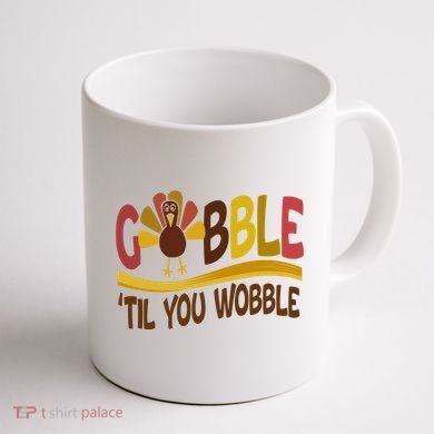 Gobble Til You Wobble Thanksgiving Funny Coffee Mug back