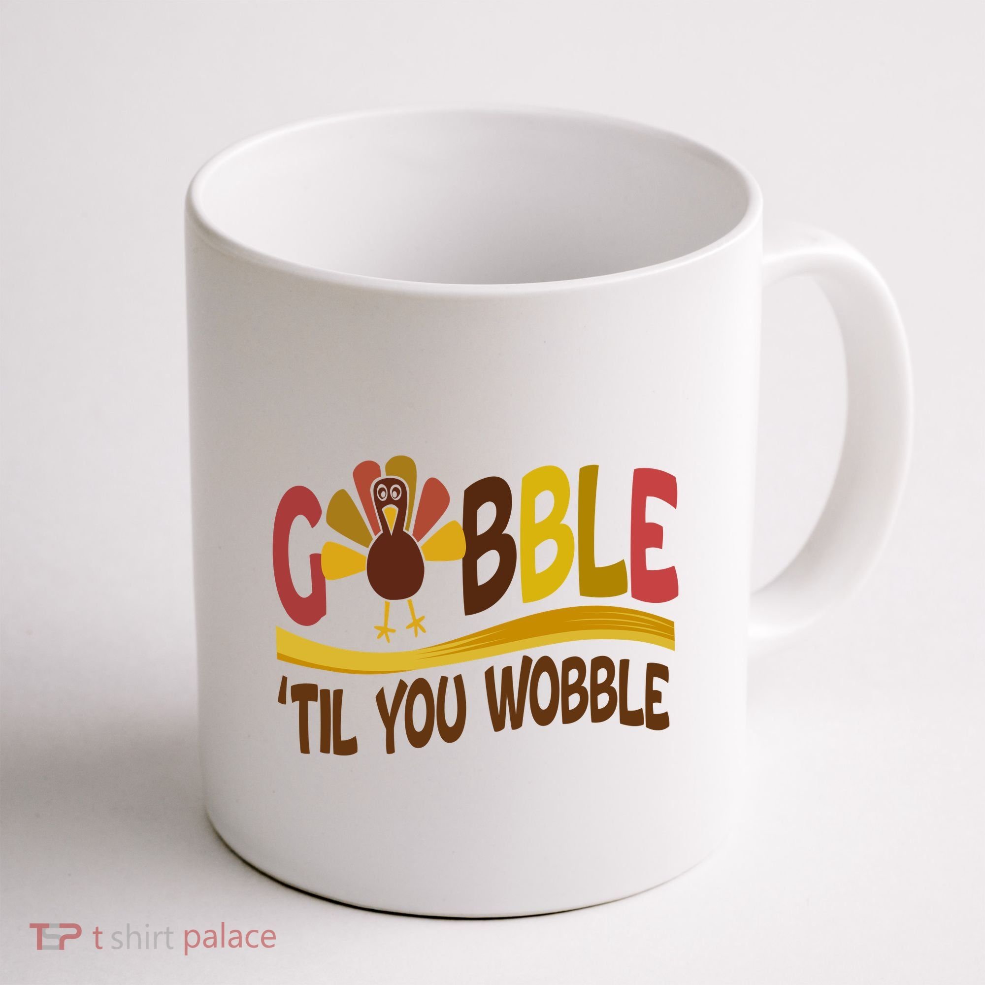 Gobble Til You Wobble Thanksgiving Funny Coffee Mug