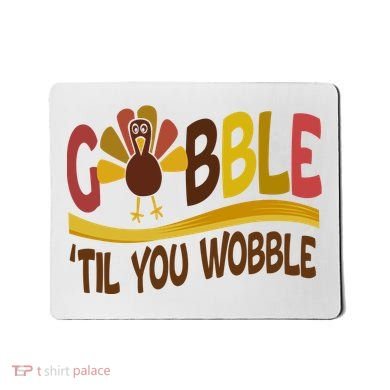 Gobble Til You Wobble Thanksgiving Funny Mousepad