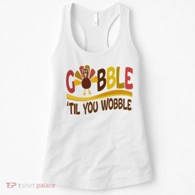 Gobble Til You Wobble Thanksgiving Funny Women's Tank Top