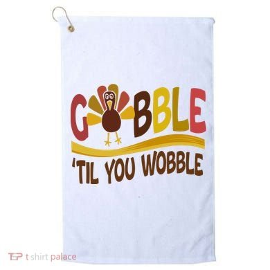 Gobble Til You Wobble Thanksgiving Funny Golf Towel