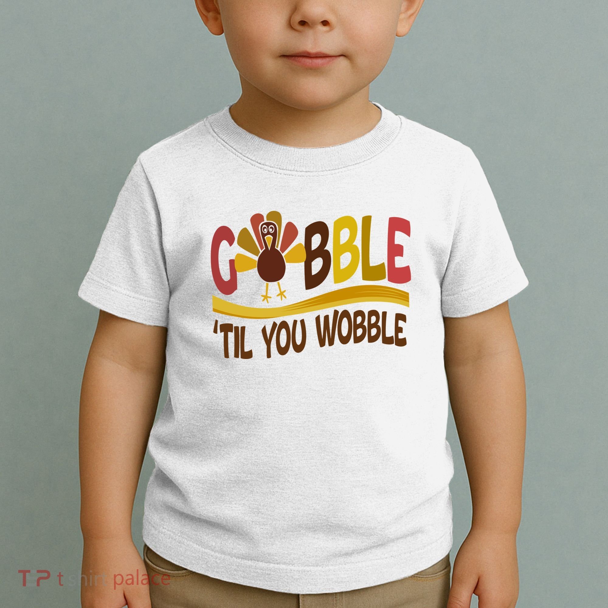 Gobble Til You Wobble Thanksgiving Funny Toddler T-Shirt